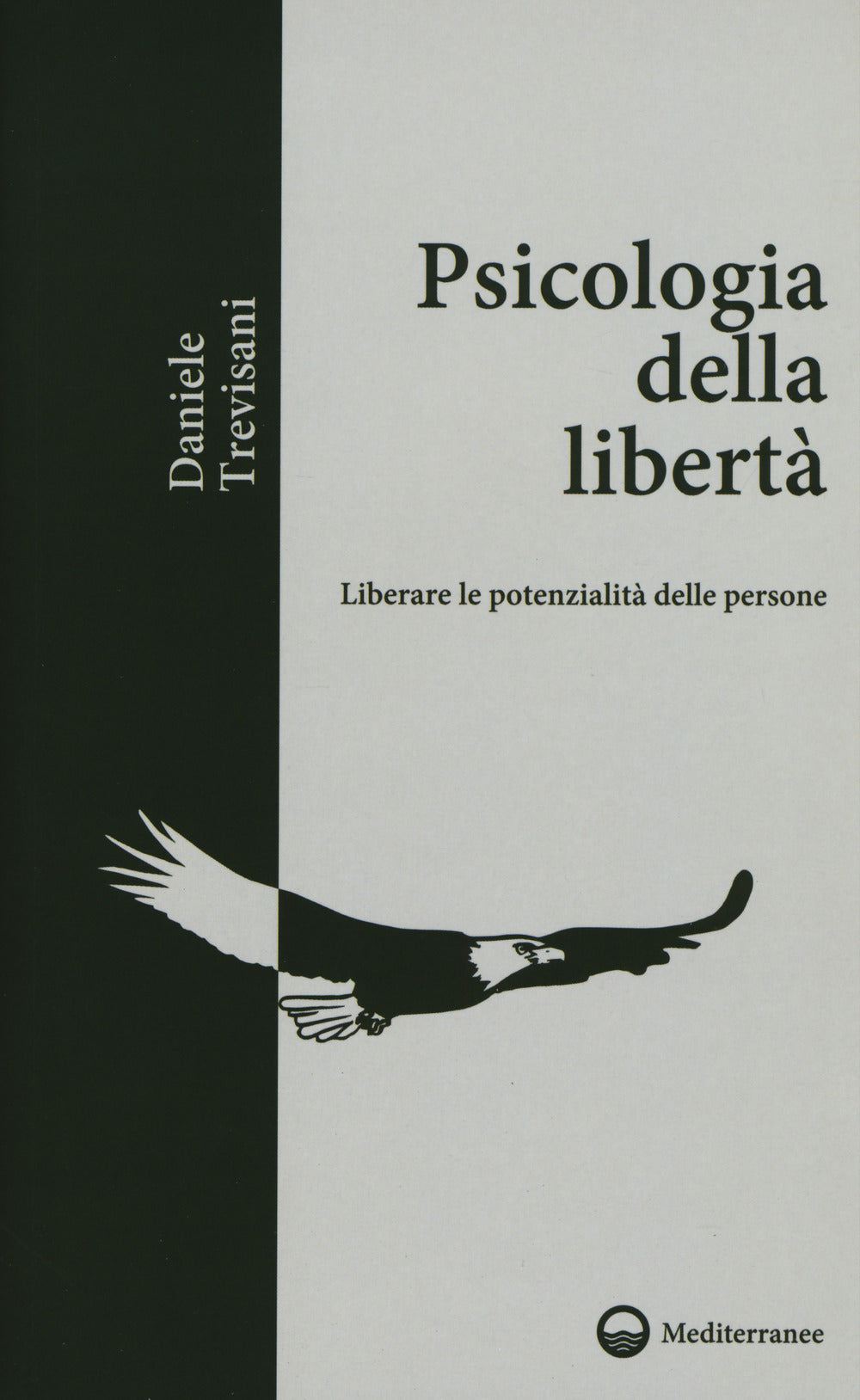 Psicologia Della Liberta. Liberare Le Potenzialita Delle Persone - Trevisani, Daniele