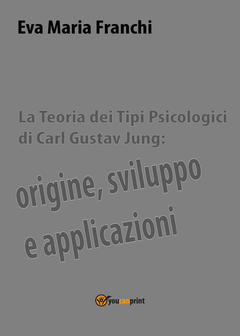 La Teoria Dei Tipi Psicologici Di Carl Gustav Jung: Origine, Sviluppo e Applicazioni - Franchi, Eva Maria