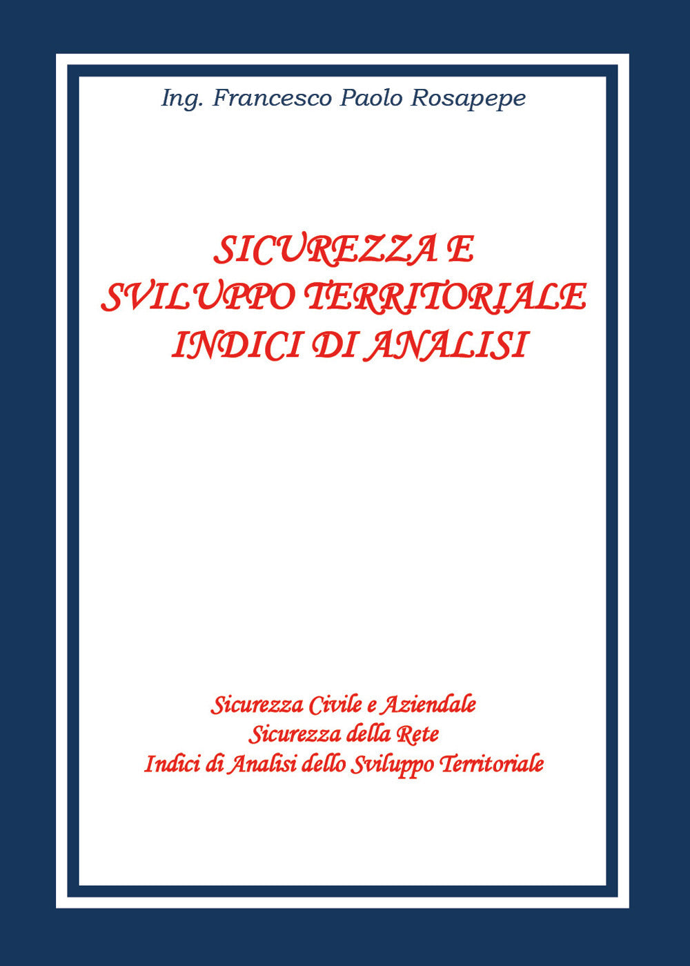 Sicurezza e Sviluppo Territoriale. Indici Di Analisi - Rosapepe, Francesco Paolo