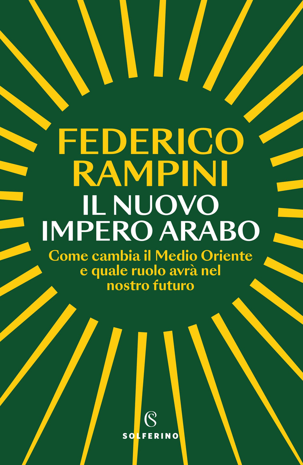 Nuovo Impero Arabo. Come Cambia Il Medio Oriente E Quale Ruolo Avra' Nel Nostro - Rampini Federico