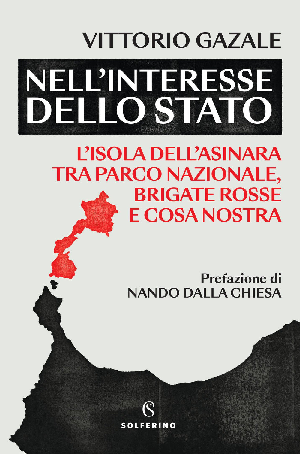 Nell’interesse Dello Stato. L’isola Dell’asinara Tra Parco Nazionale, Brigate Rosse e Cosa Nostra - Gazale, Vittorio