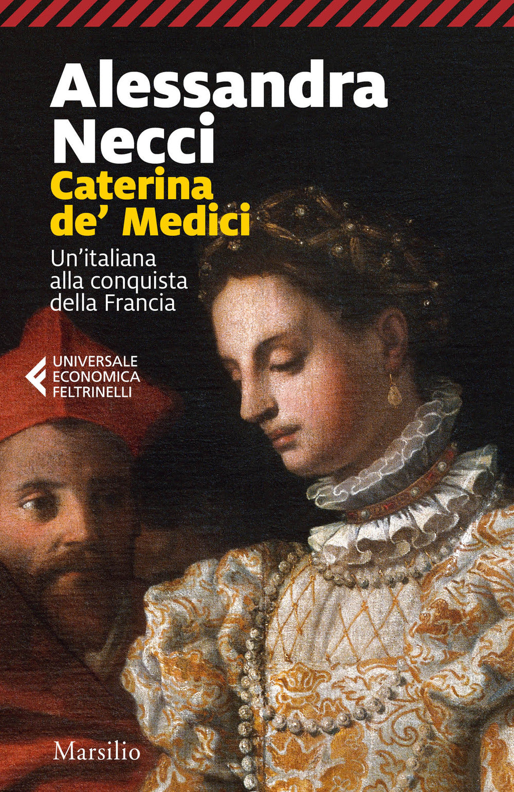 Caterina De' Medici. Un'italiana Alla Conquista Della Francia - Necci Alessandra