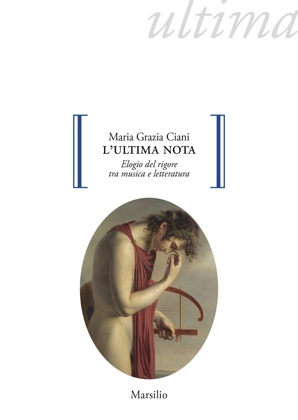 Ultima Nota. Elogio Del Rigore Tra Musica E Letteratura (l') - Ciani Maria Grazia