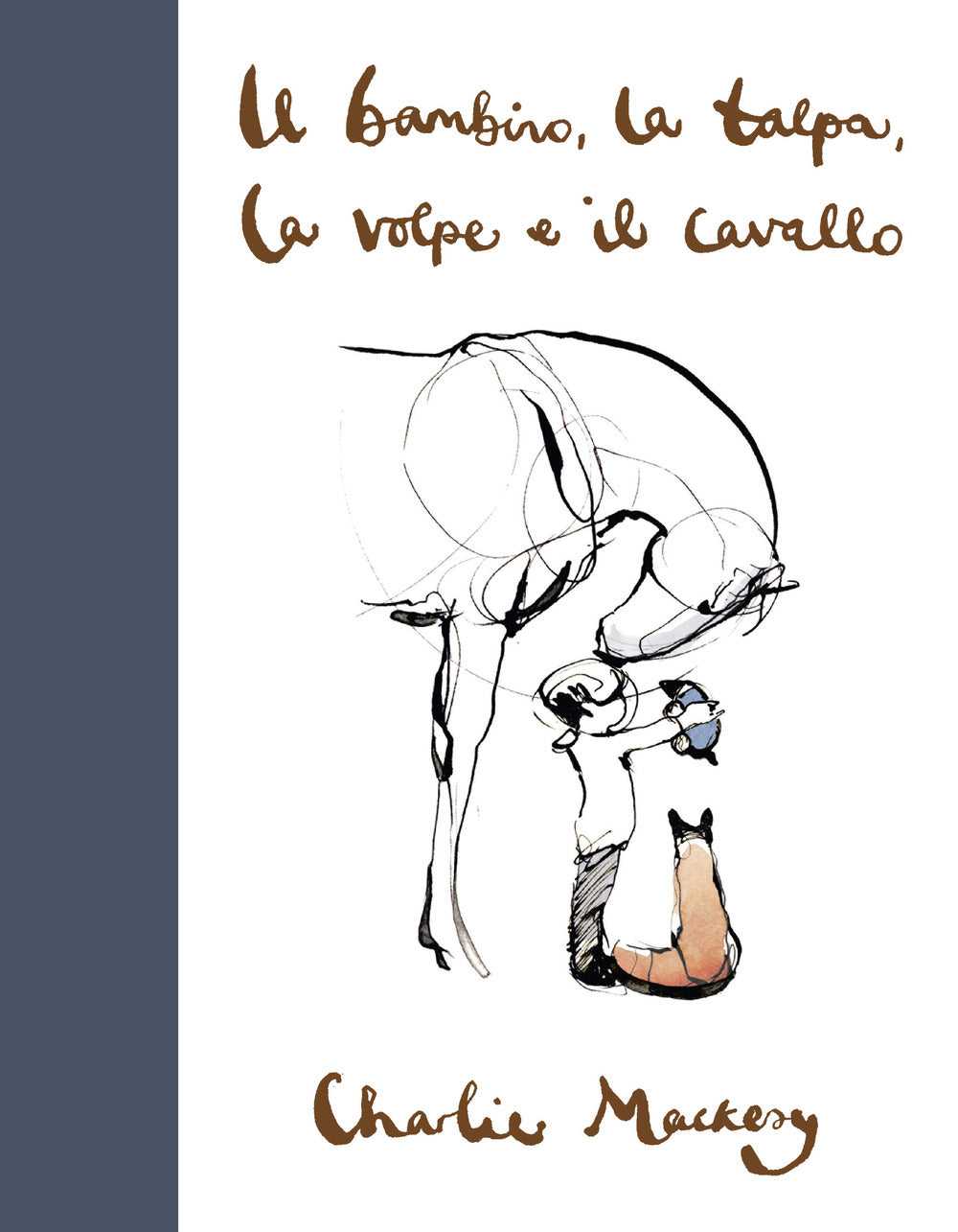 Bambino, La Talpa, La Volpe E Il Cavallo (il) - Mackesy Charlie
