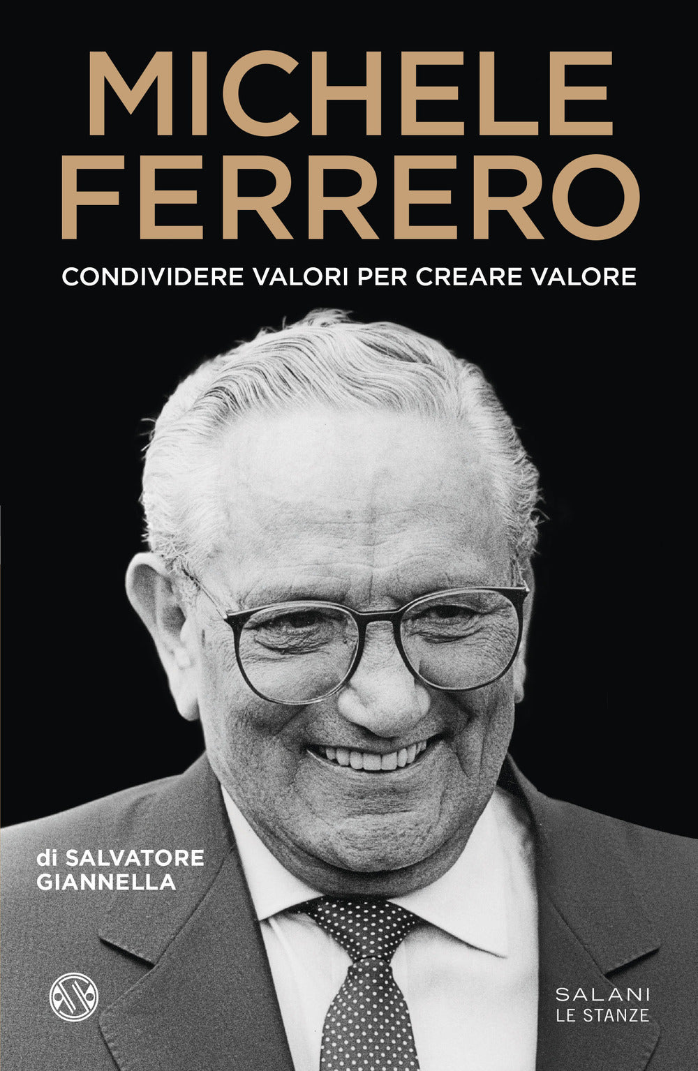 Michele Ferrero. Condividere Valori Per Creare Valore - Giannella Salvatore
