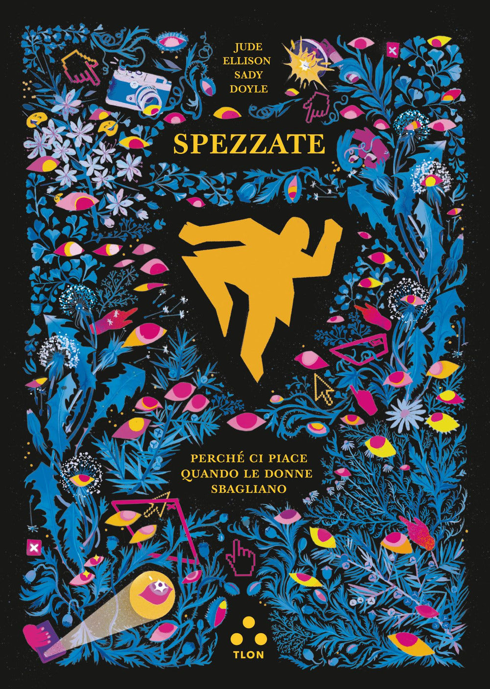 Spezzate. Perche' Ci Piace Quando Le Donne Sbagliano - Doyle Jude Ellison Sady