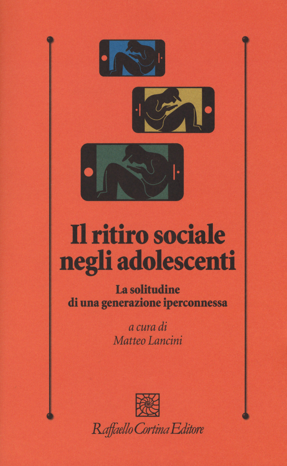 Ritiro Sociale Negli Adolescenti. La Solitudine Di Una Generazione Iperconnessa - Lancini M. (cur.)