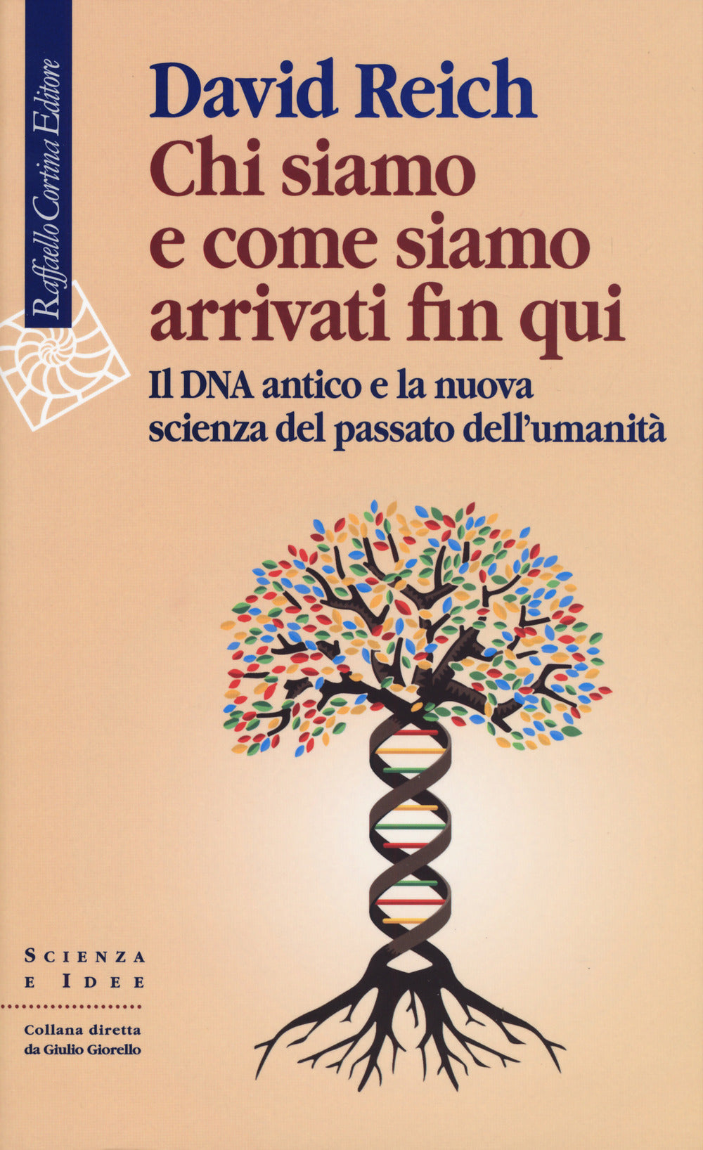 Chi Siamo E Come Siamo Arrivati Fin Qui. Il Dna Antico E La Nuova Scienza Del Pa - Reich David