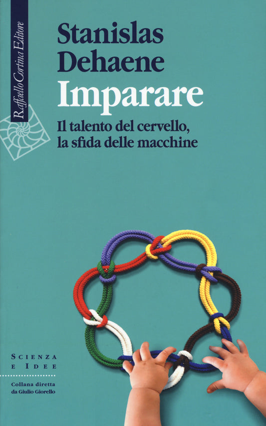 Imparare. Il Talento Del Cervello, La Sfida Delle Macchine - Dehaene Stanislas