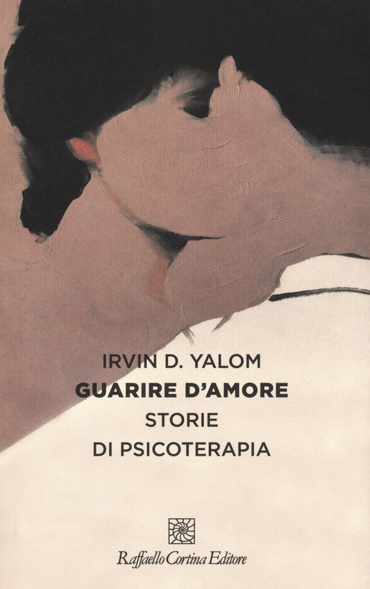 Guarire D'amore. Storie Di Psicoterapia - Yalom Irvin D.