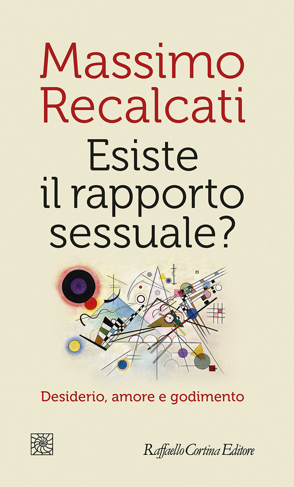 Esiste Il Rapporto Sessuale? Desiderio, Amore E Godimento - Recalcati Massimo