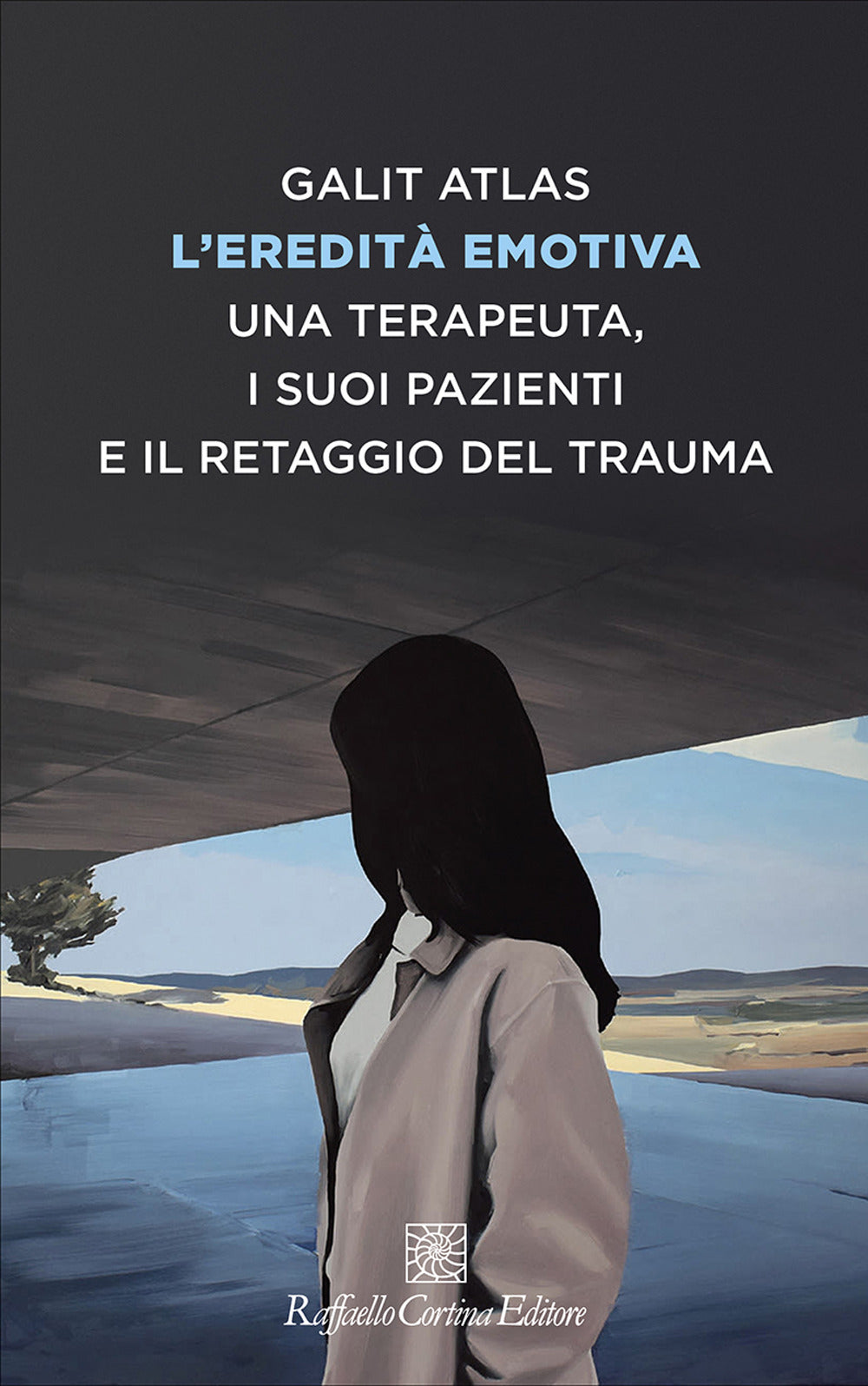 Eredita' Emotiva. Una Terapeuta, I Suoi Pazienti E Il Retaggio Del Trauma (l') - Atlas Galit