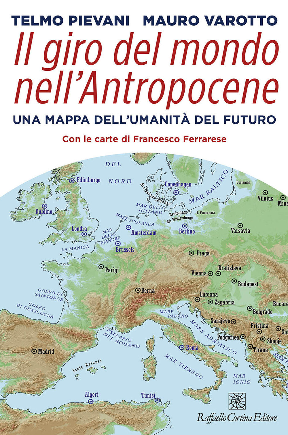 Giro Del Mondo Nell'antropocene. Una Mappa Dell'umanita' Del Futuro (il) - Pievani Telmo; Varotto Mauro