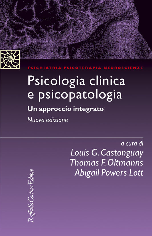 Psicologia Clinica E Psicopatologia. Un Approccio Integrato - Castonguay L. G. (cur.); Oltmanns T. F. (cur.); Sica C. (cur.)
