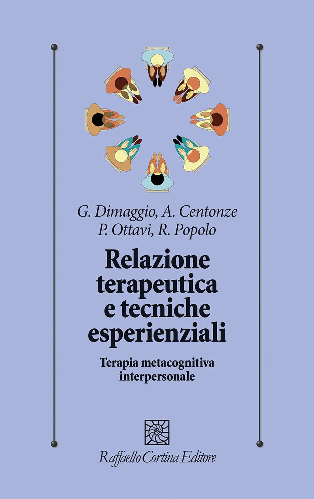 Relazione Terapeutica E Tecniche Esperienziali. Terapia Metacognitiva Interperso - Dimaggio G. (cur.); Centonze A. (cur.); Ottavi P. (cur.); Popolo R. (cur.)