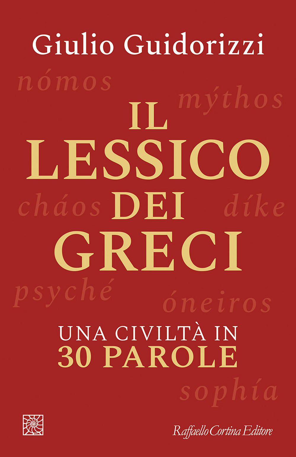 Lessico Dei Greci. Una Civilta' In 30 Parole (il) - Guidorizzi Giulio