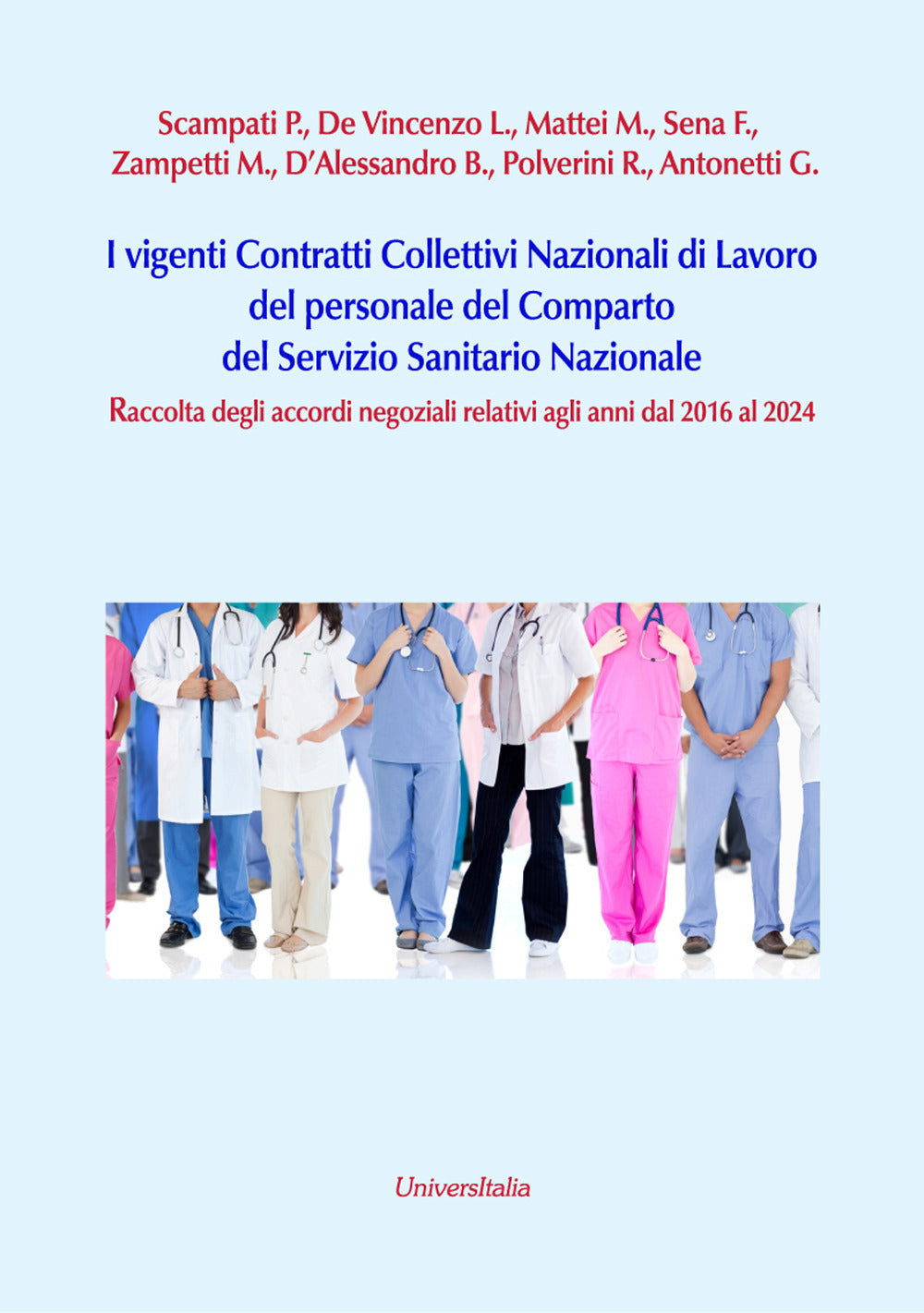 I Vigenti Contratti Collettivi Nazionali Di Lavoro Del Personale Del Comparto Del Servizio Sanitario Nazionale. Raccolta Degli Accordi Negoziali Relativi Agli Anni Dal 2016 Al 2024 - Antonetti, Giovanni