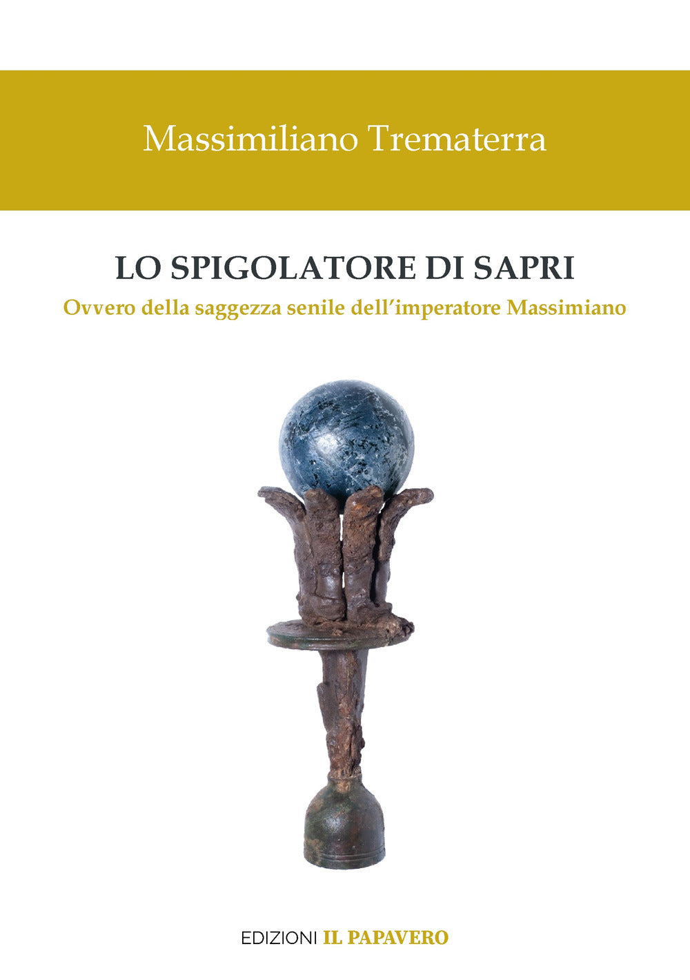 Lo Spigolatore Di Sapri. Ovvero Della Saggezza Senile Dell’imperatore Massimiano - Trematerra, Massimiliano