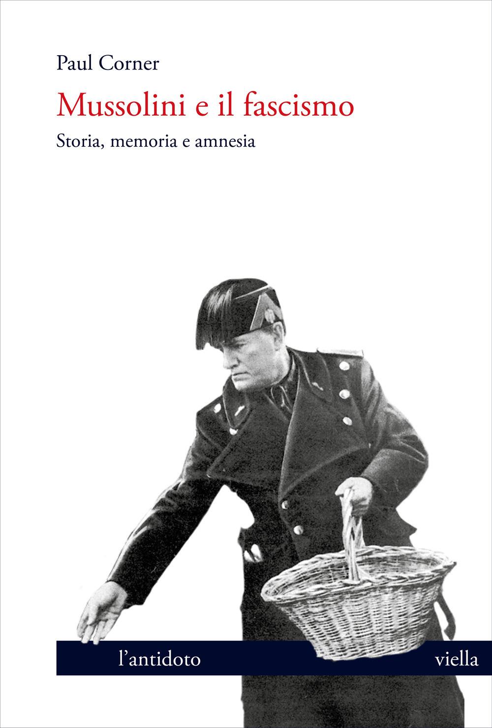 Mussolini E Il Fascismo. Storia, Memoria E Amnesia - Corner Paul