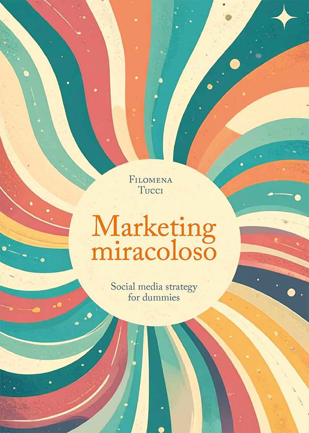 Marketing Miracoloso. Social Media Strategy For Dummies - Tucci, Filomena