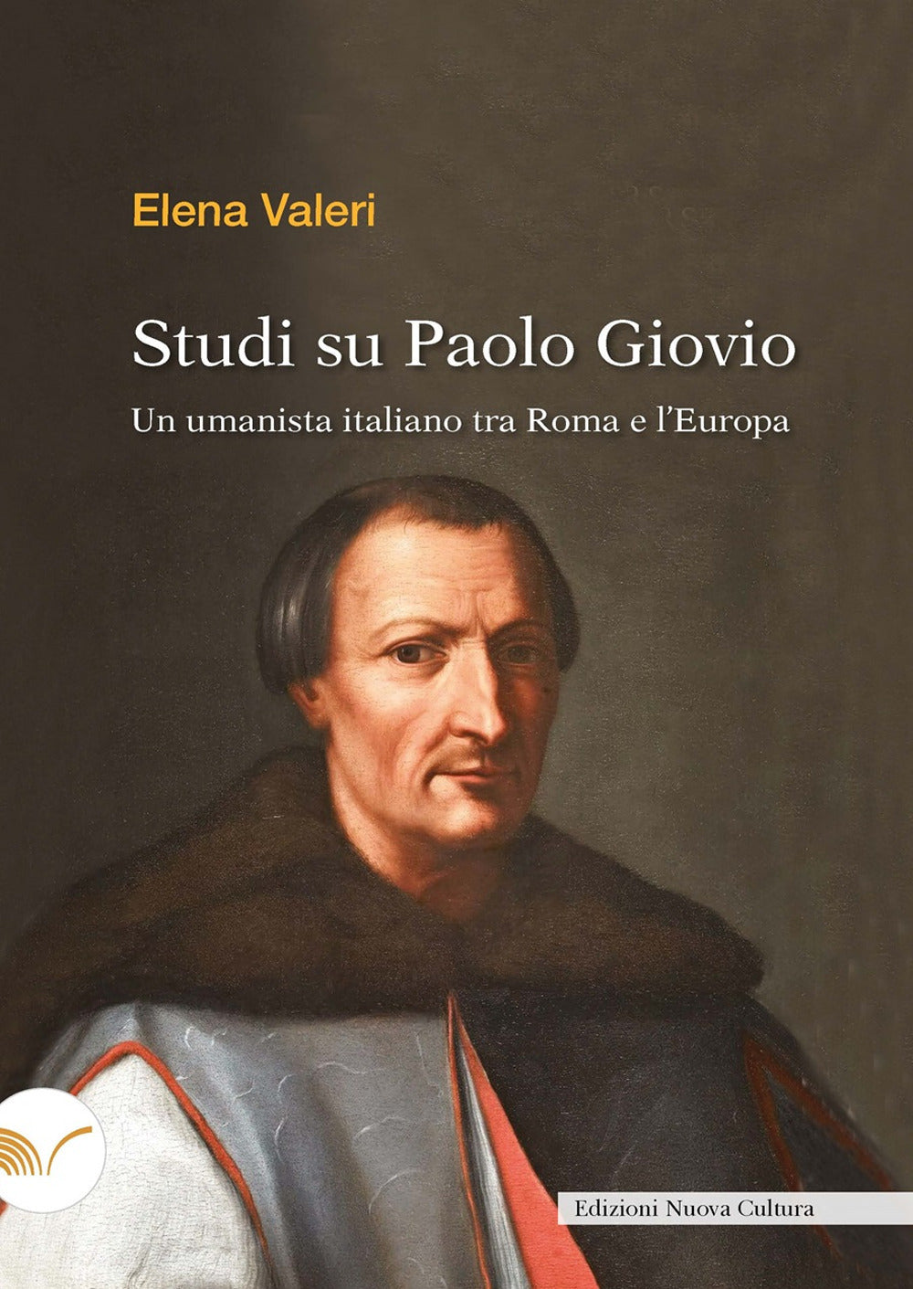 Studi Su Paolo Giovio. Un Umanista Italiano Tra Roma e L'europa - Valeri, Elena
