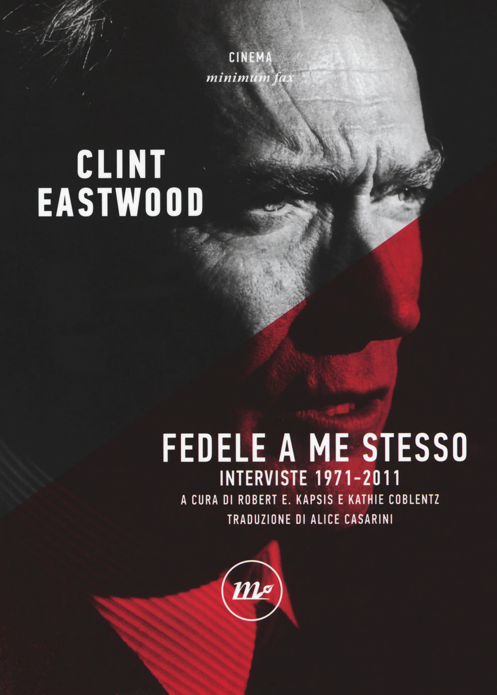 Fedele A Me Stesso. Interviste 1971-2011 - Eastwood Clint; Kapsis R. E. (cur.); Coblentz K. (cur.)