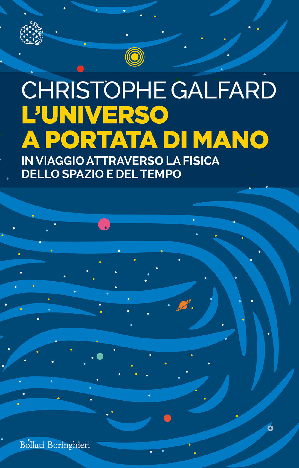 Universo A Portata Di Mano. In Viaggio Attraverso La Fisica Dello Spazio E Del T - Galfard Christophe