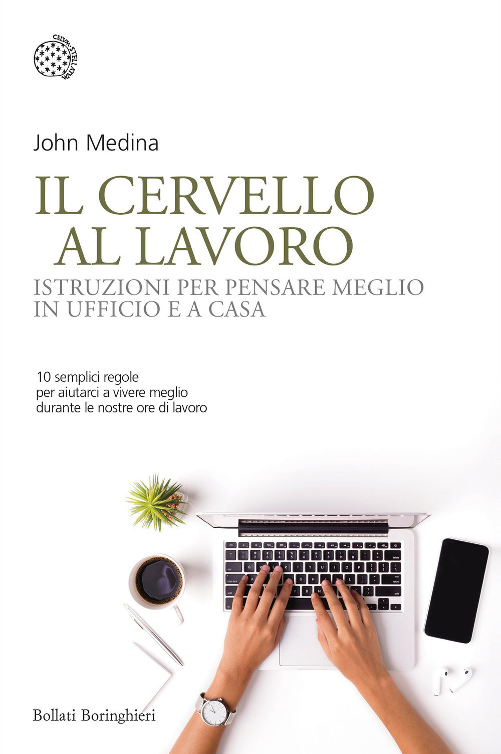 Cervello Al Lavoro. Istruzioni Per Pensare Meglio In Ufficio E A Casa (il) - Medina John