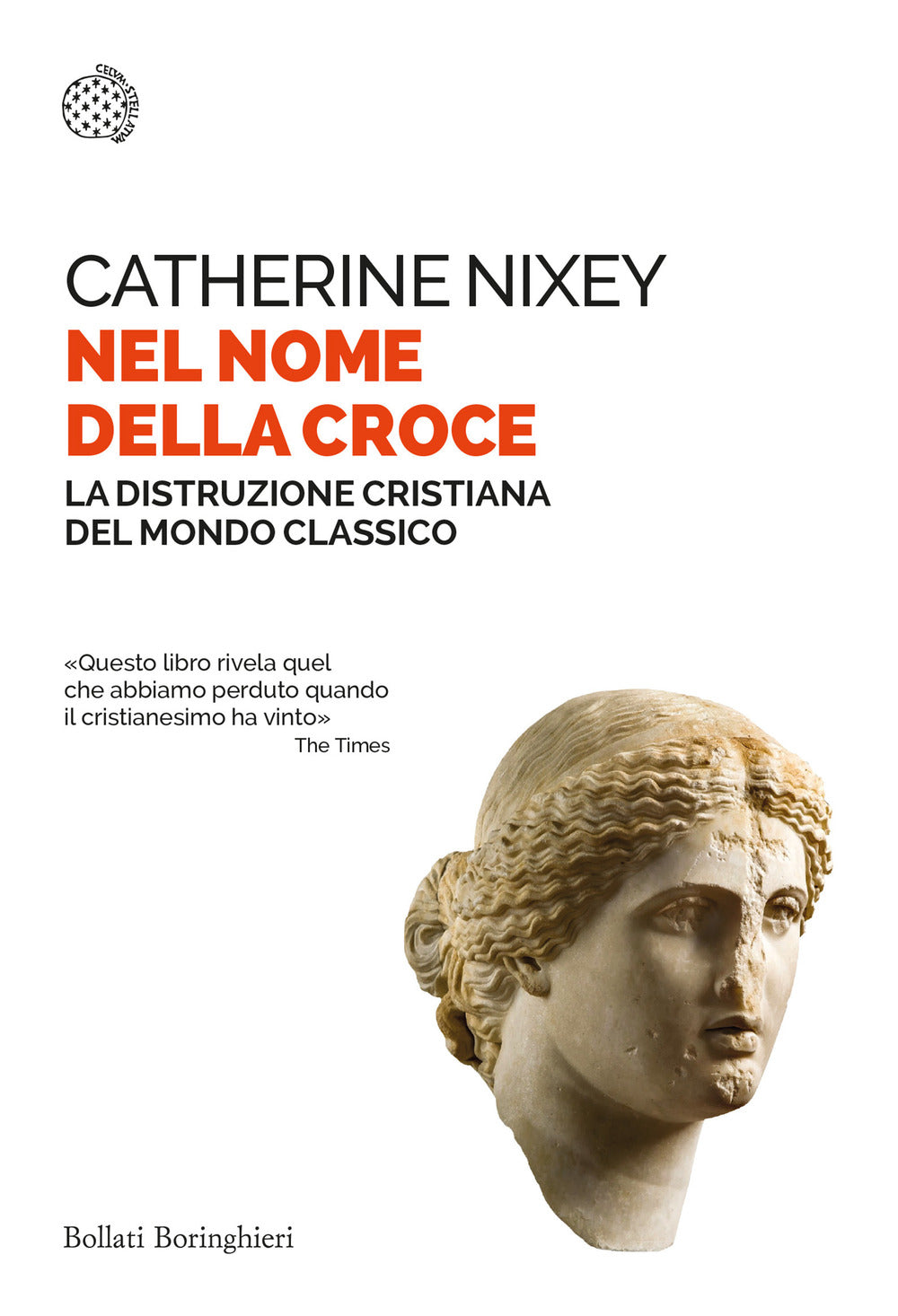 Nel Nome Della Croce. La Distruzione Cristiana Del Mondo Classico - Nixey Catherine