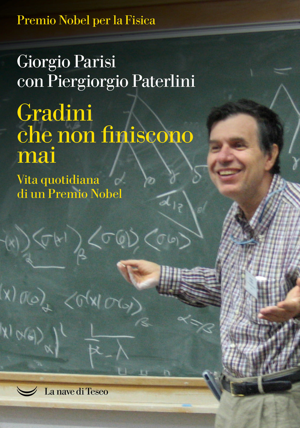 Gradini Che Non Finiscono Mai. Vita Quotidiana Di Un Premio Nobel - Parisi Giorgio