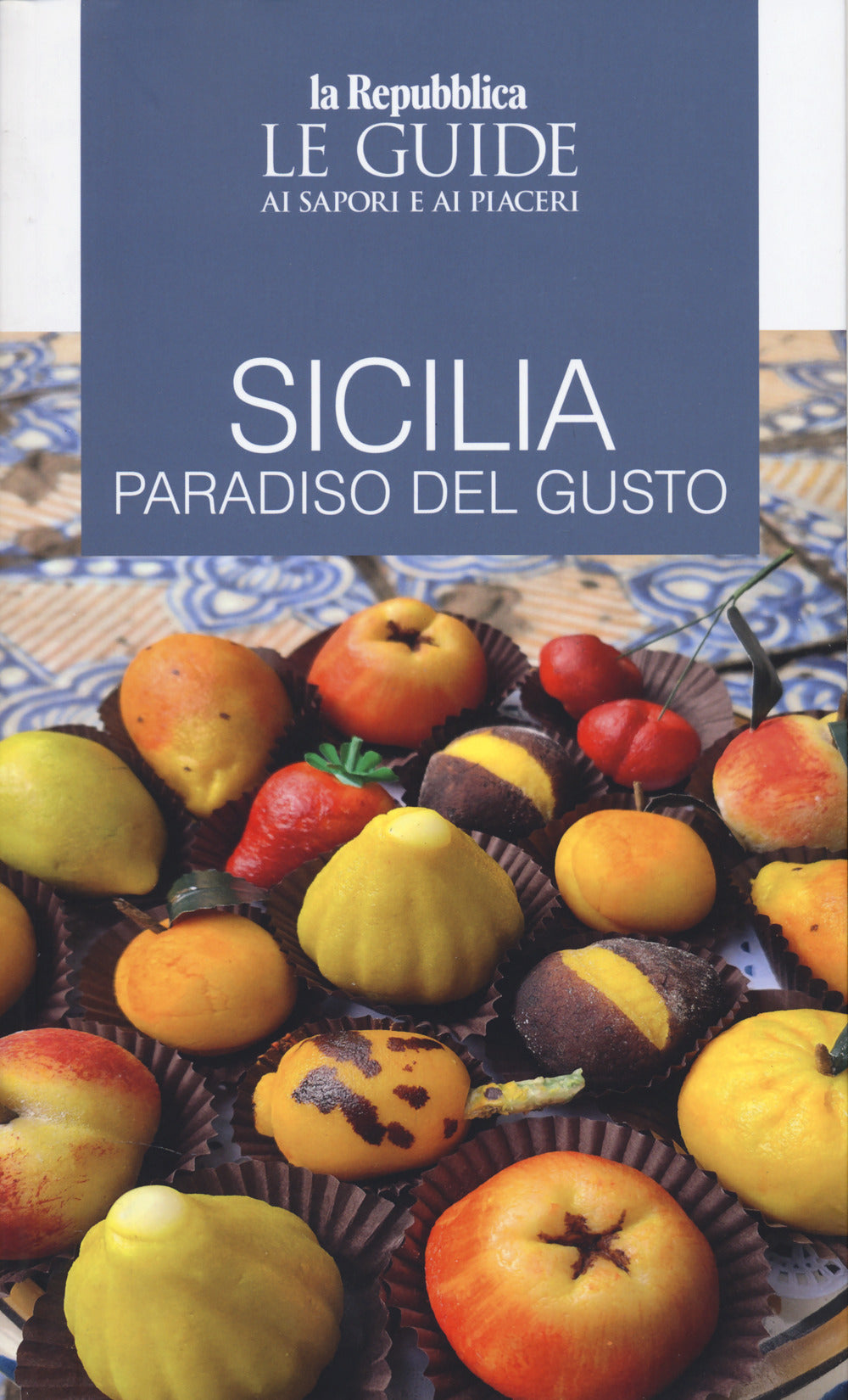 Sicilia. Paradiso Del Gusto. Le Guide Ai Sapori e Ai Piaceri -