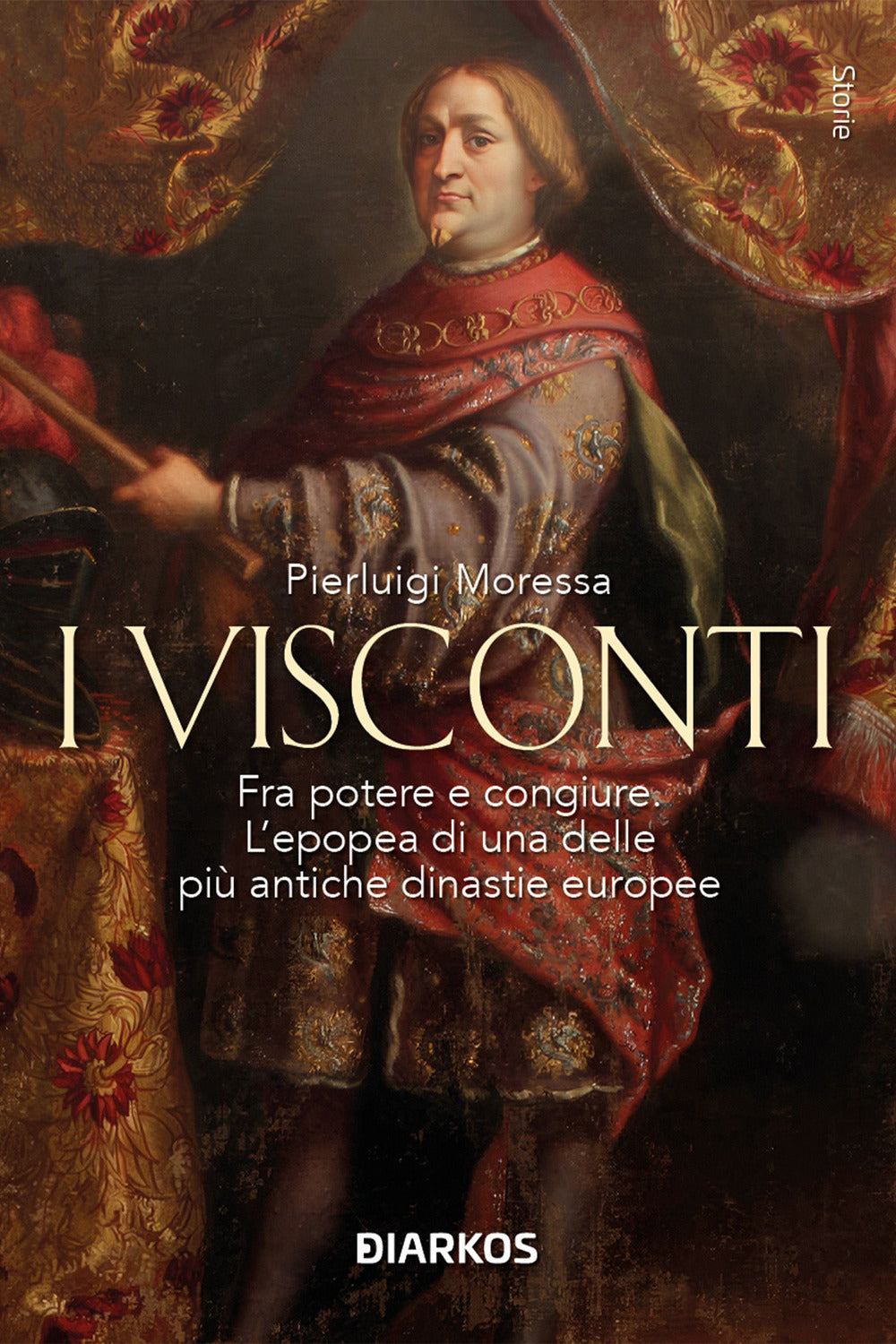 I Visconti. Fra Potere e Congiure. L'epopea Di Una Delle Piu Antiche Dinastie Europee - Moressa, Pierluigi