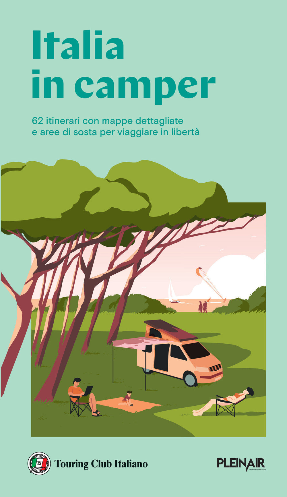 Italia In Camper. 62 Itinerari Con Mappe Dettagliate E Aree Di Sosta Per Viaggia -
