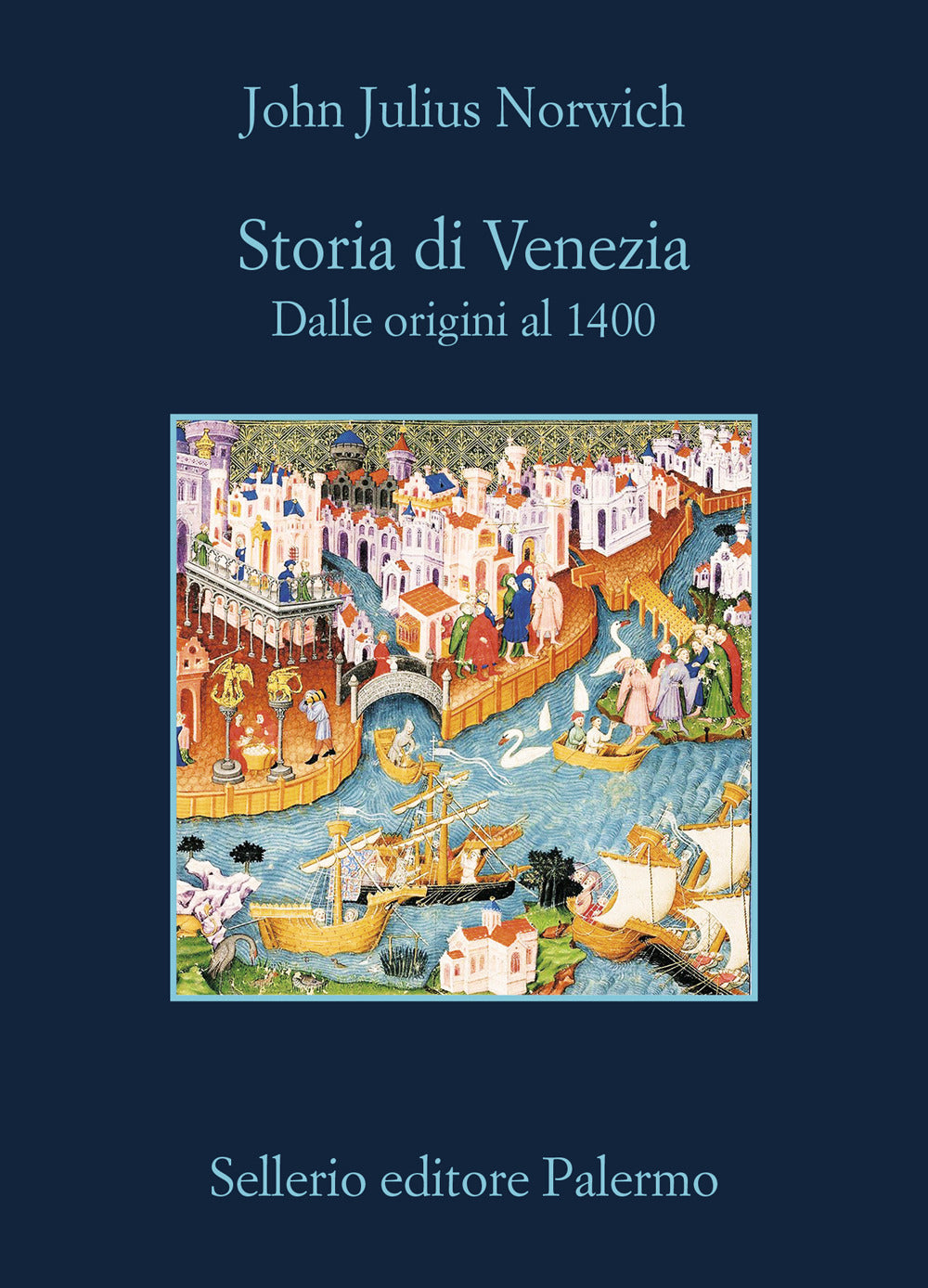 Storia Di Venezia. Dalle Origini Al 1400 - Norwich John Julius