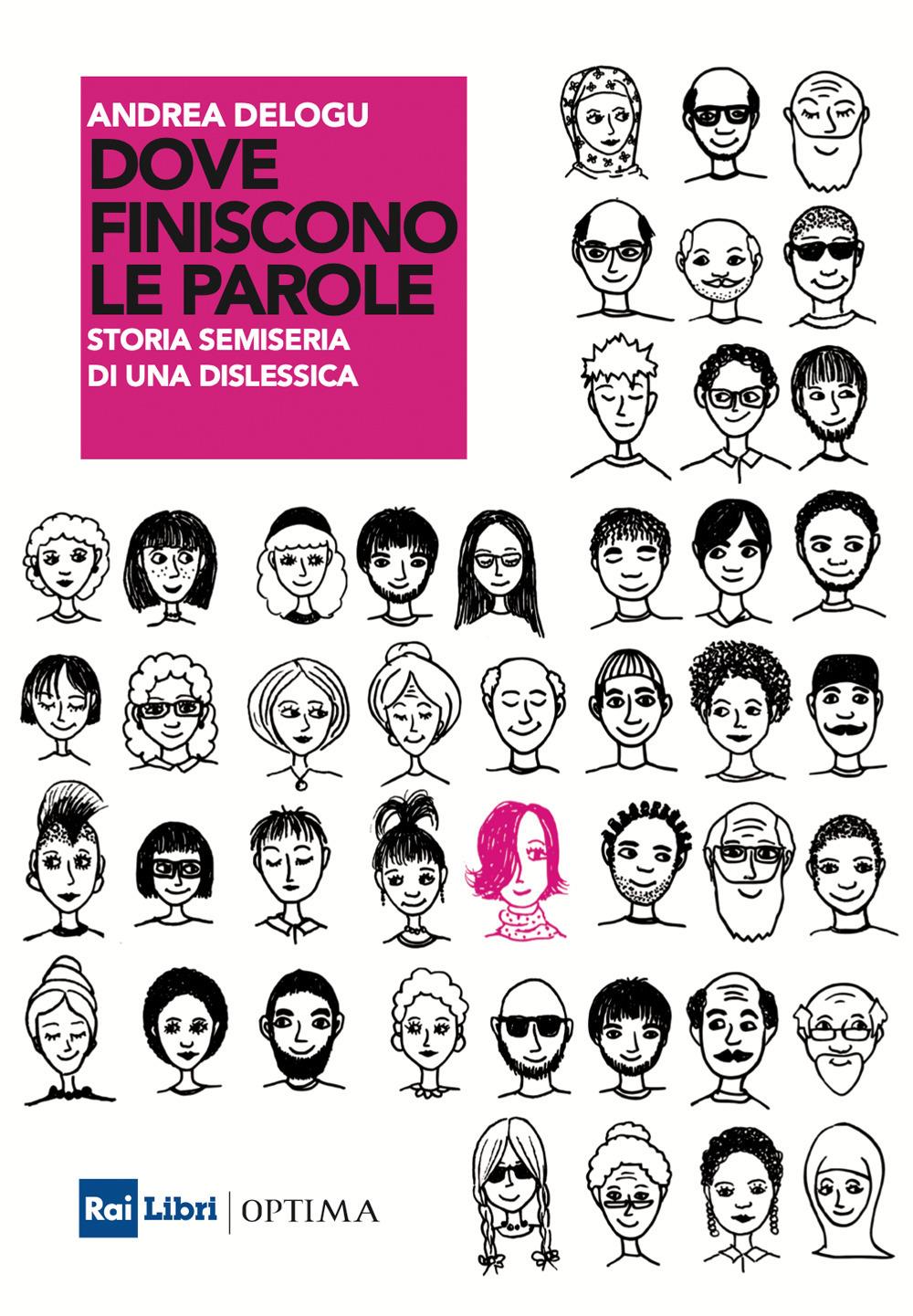 Dove Finiscono Le Parole. Storia Semiseria Di Una Dislessica - Delogu Andrea