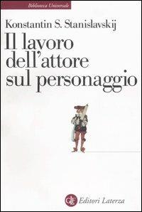 Lavoro Dell'attore Sul Personaggio (il) - Stanislavskij Konstantin S.; Malcovati F. (cur.)