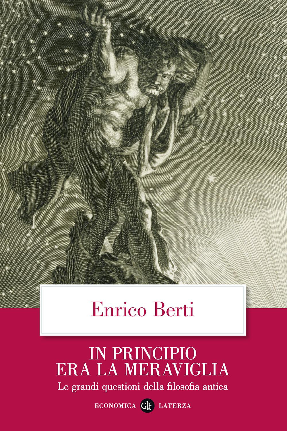 In Principio Era La Meraviglia. Le Grandi Questioni Della Filosofia Antica - Berti Enrico