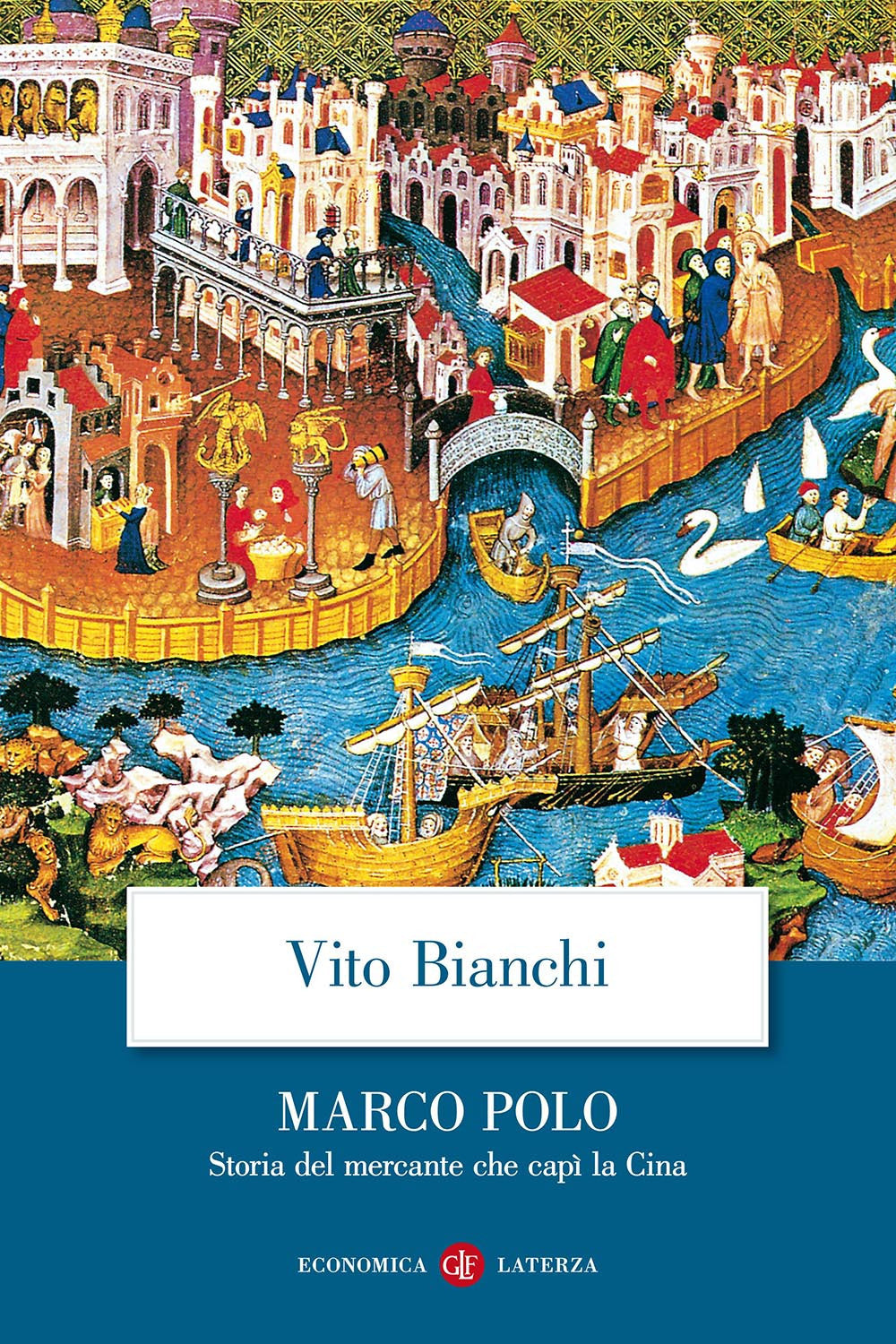 Marco Polo. Storia Del Mercante Che Capi' La Cina - Bianchi Vito