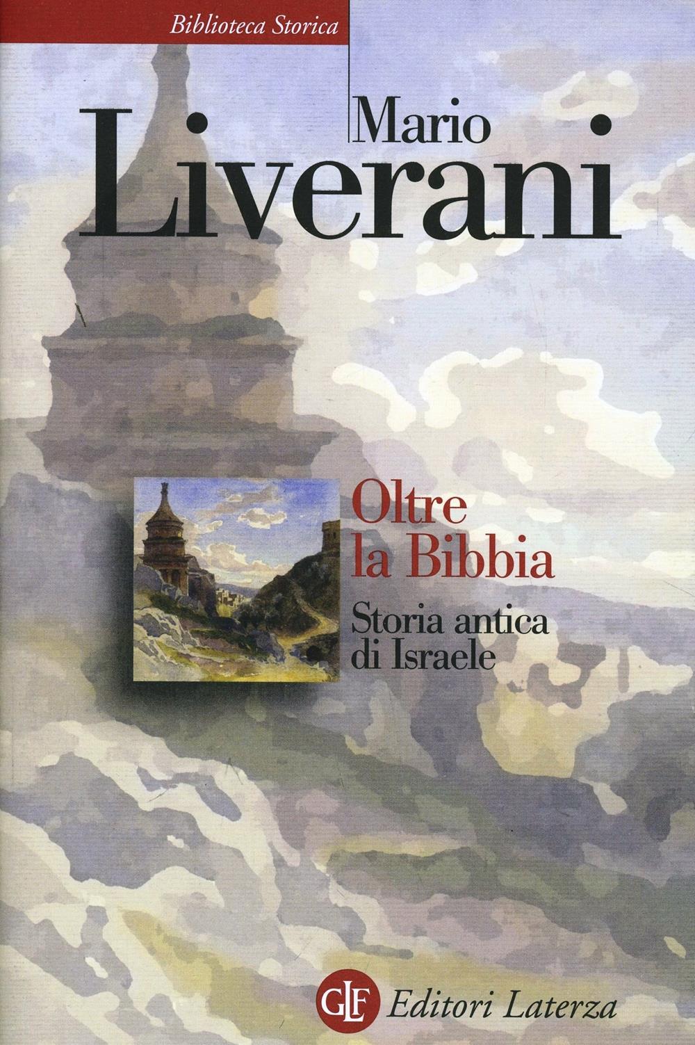Oltre La Bibbia. Storia Antica Di Israele - Liverani Mario