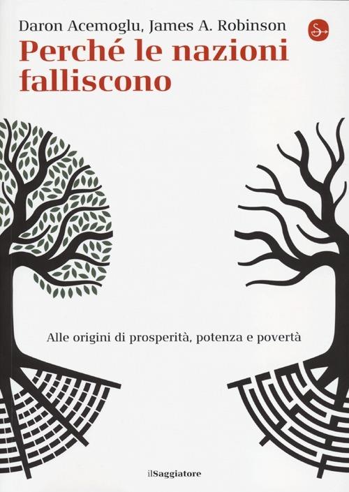 Perche' Le Nazioni Falliscono. Alle Origini Di Potenza, Prosperita', E Poverta' - Acemoglu Daron; Robinson James A.