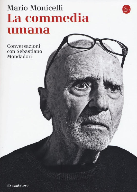 Commedia Umana. Conversazioni Con Sebastiano Mondadori (la) - Monicelli Mario