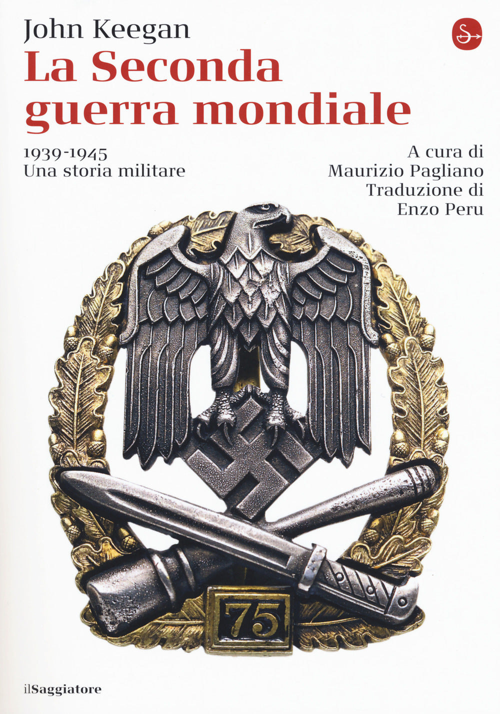 Seconda Guerra Mondiale. 1939-1945. Una Storia Militare (la) - Keegan John; Pagliano M. (cur.)