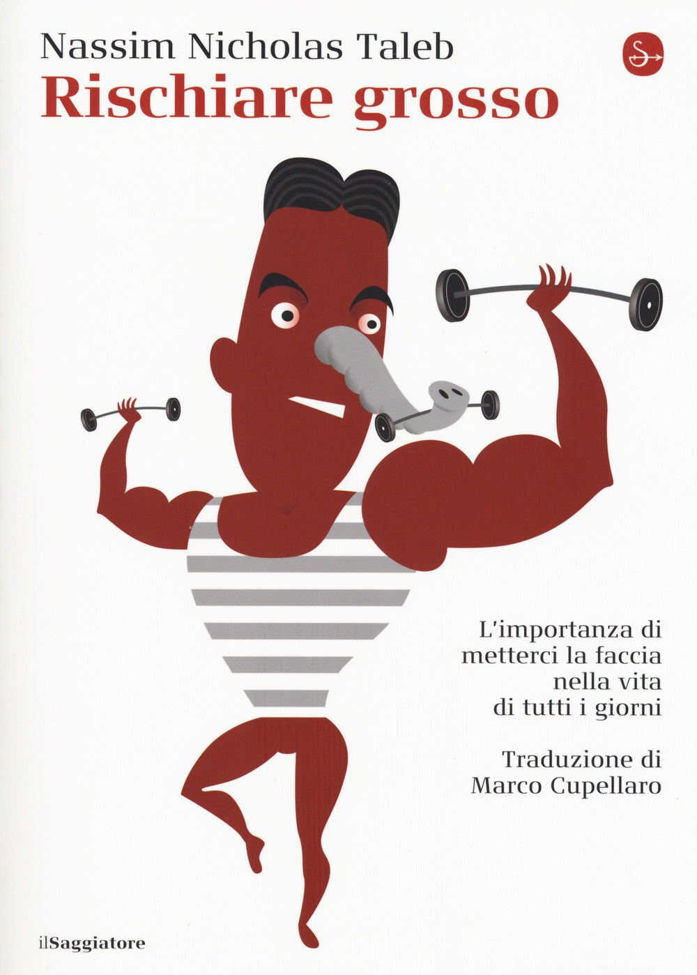 Rischiare Grosso. L'importanza Di Metterci La Faccia Nella Vita Di Tutti I Giorn - Taleb Nassim Nicholas
