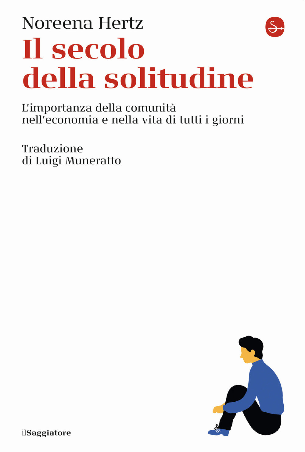 Secolo Della Solitudine. L'importanza Della Comunita' Nell'economia E Nella Vita - Hertz Noreena