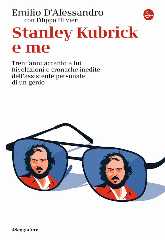 Stanley Kubrick E Me. Trent'anni Accanto A Lui. Rivelazioni E Cronache Inedite D - D'alessandro Emilio; Ulivieri Filippo