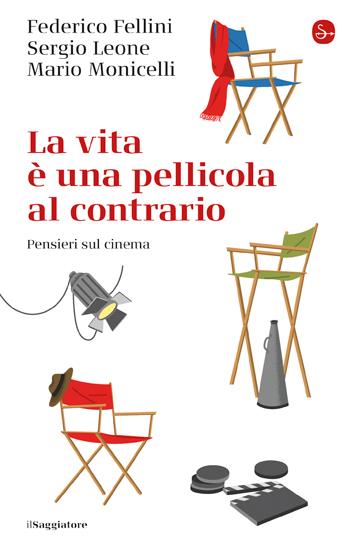 Vita E Una Pellicola Al Contrario. Pensieri Sul Cinema (la) - Fellini Federico; Leone Sergio; Monicelli Mario
