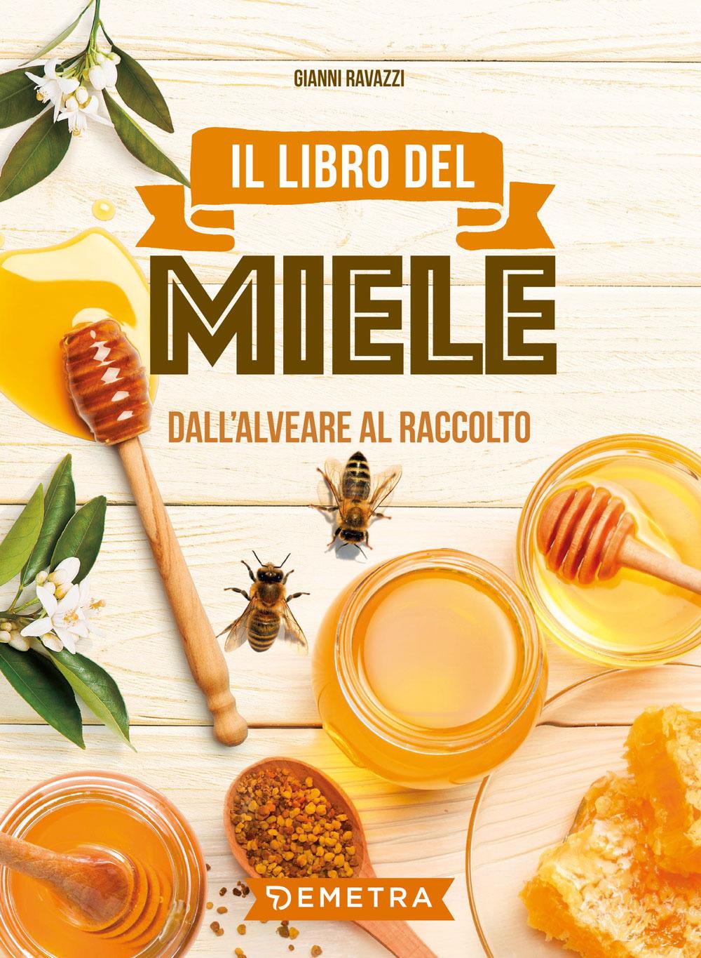 Libro Del Miele. Dall'alveare Al Raccolto (il) - Ravazzi Gianni