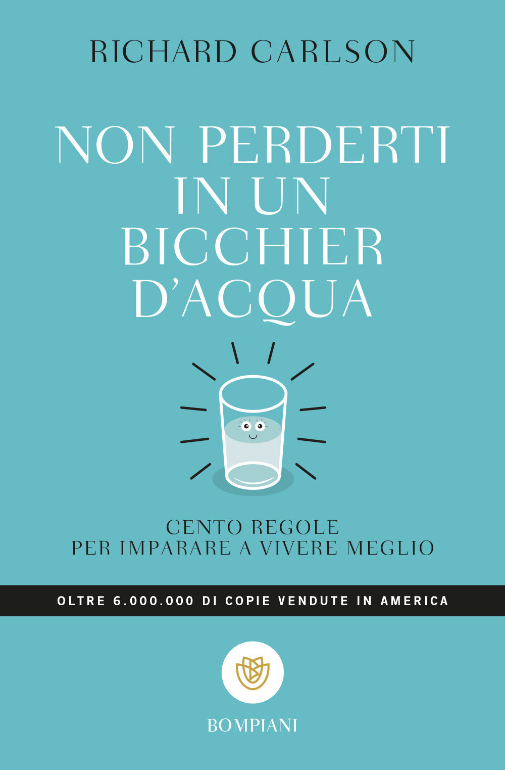 Non Perderti In Un Bicchier D'acqua. Cento Regole Per Imparare A Vivere Meglio - Carlson Richard