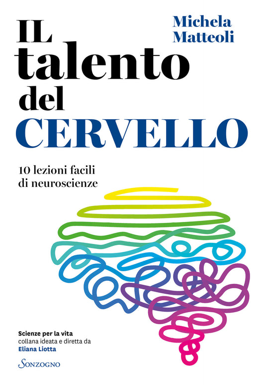 Talento Del Cervello. 10 Lezioni Facili Di Neuroscienze (il) - Matteoli Michela