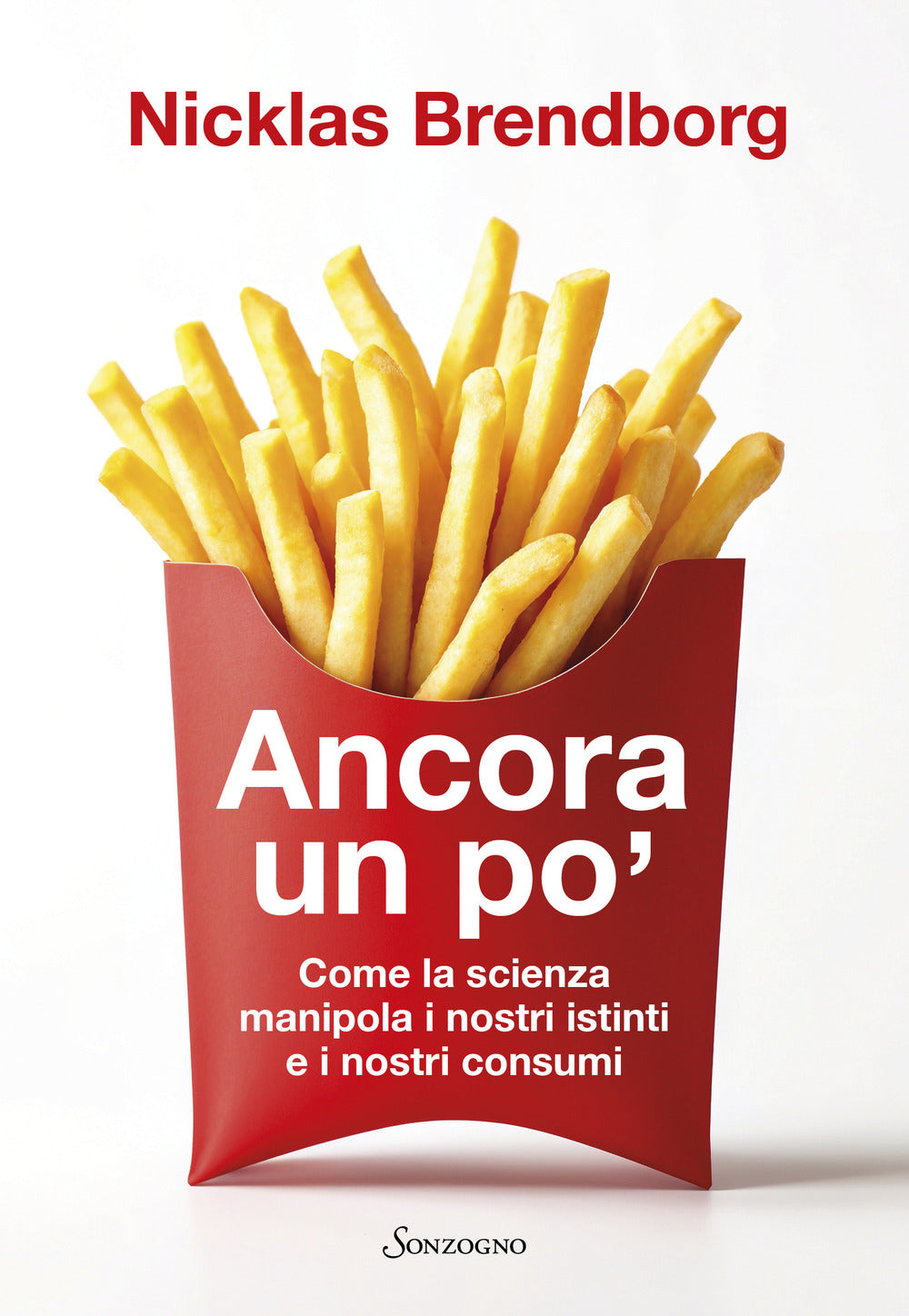 Ancora Un Po'. Come La Scienza Manipola I Nostri Consumi - Brendborg Nicklas